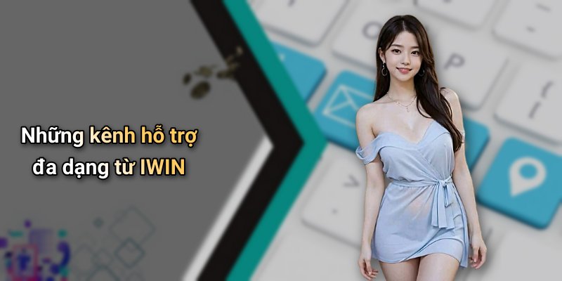 Những kênh hỗ trợ đa dạng từ IWIN