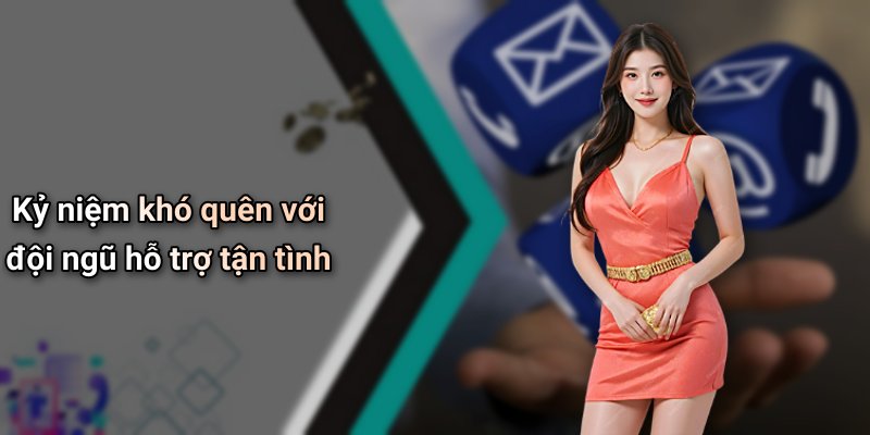 Kỷ niệm khó quên với đội ngũ hỗ trợ tận tình