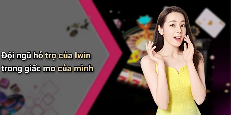Đội ngũ hỗ trợ của Iwin trong giấc mơ của mình