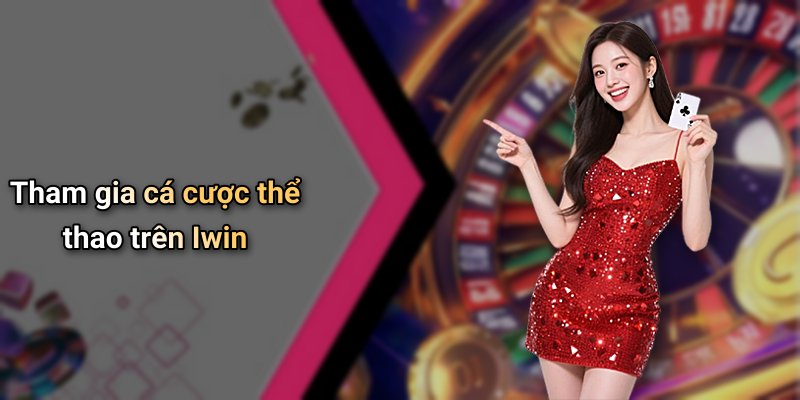 Tham gia cá cược thể thao trên Iwin