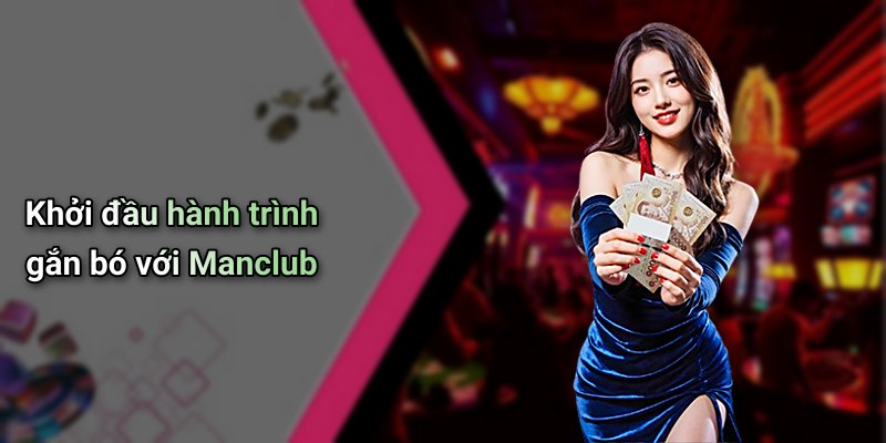Khởi đầu hành trình gắn bó với Manclub