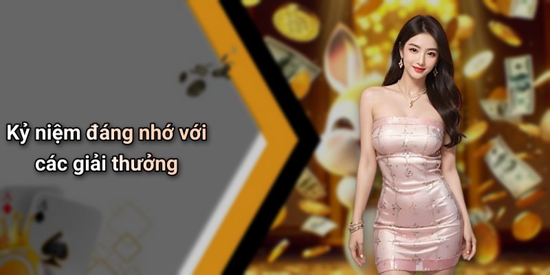 Kỷ niệm đáng nhớ với các giải thưởng