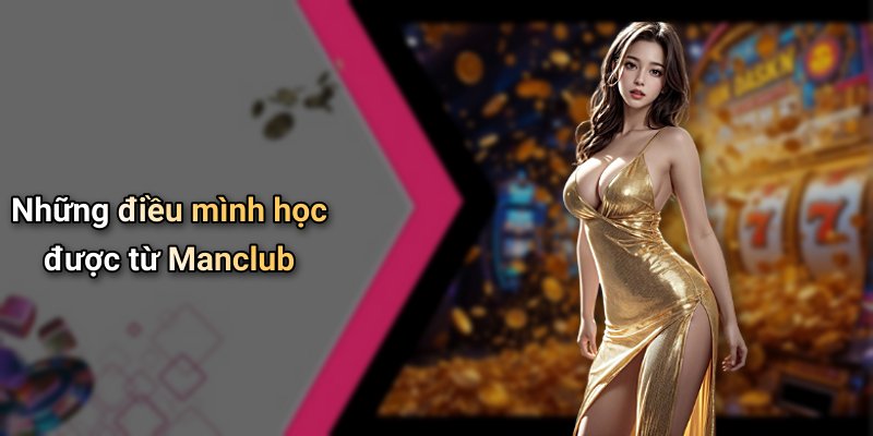 Những điều mình học được từ Manclub