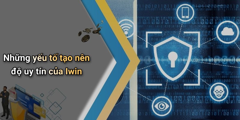 Những yếu tố tạo nên độ uy tín của Iwin