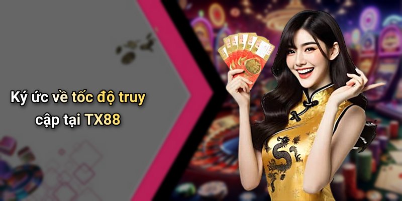 Ký ức về tốc độ truy cập tại TX88