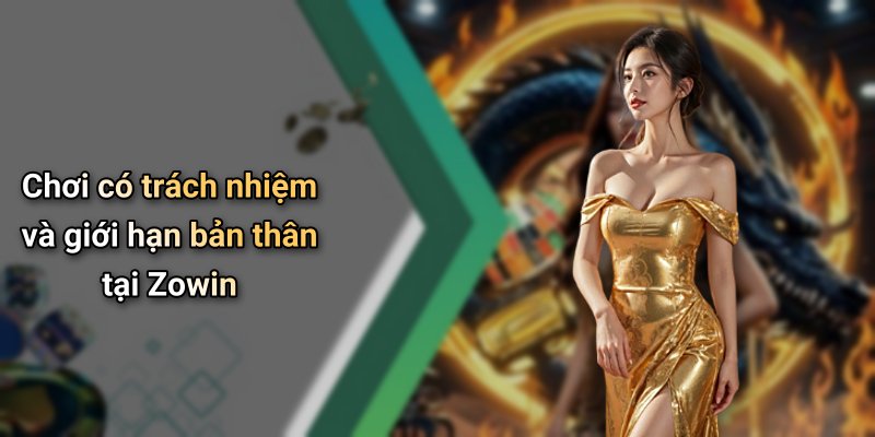 Chơi có trách nhiệm và giới hạn bản thân tại Zowin