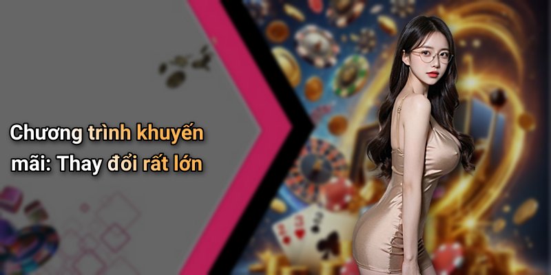 Chương trình khuyến mãi: Thay đổi rất lớn