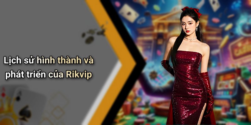 Lịch sử hình thành và phát triển của Rikvip