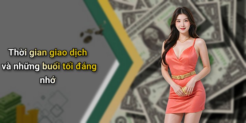 Thời gian giao dịch và những buổi tối đáng nhớ