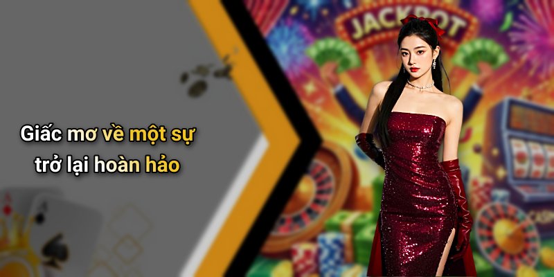 Giấc mơ về một sự trở lại hoàn hảo