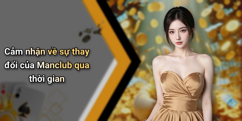 Cảm nhận về sự thay đổi của Manclub qua thời gian