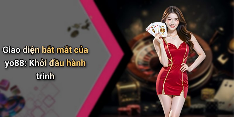 Giao diện bắt mắt của yo88: Khởi đầu hành trình