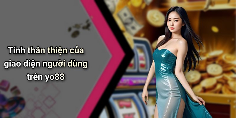 Tính thân thiện của giao diện người dùng trên yo88