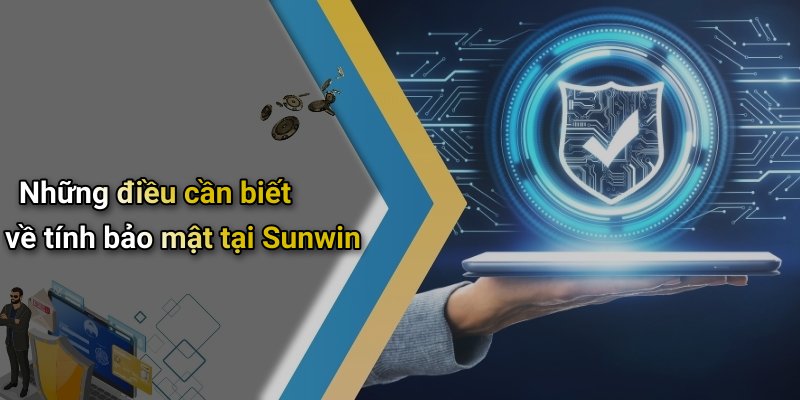 Những điều cần biết về tính bảo mật tại Sunwin