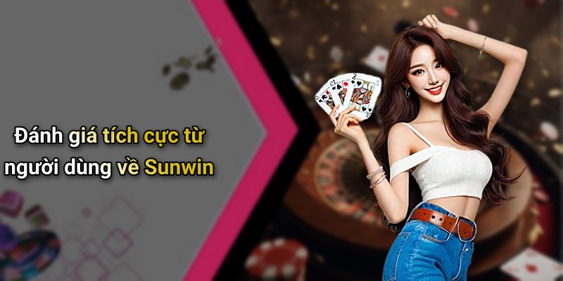 Đánh giá tích cực từ người dùng về Sunwin