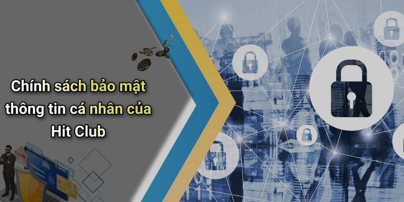 Chính sách bảo mật thông tin cá nhân của Hit Club