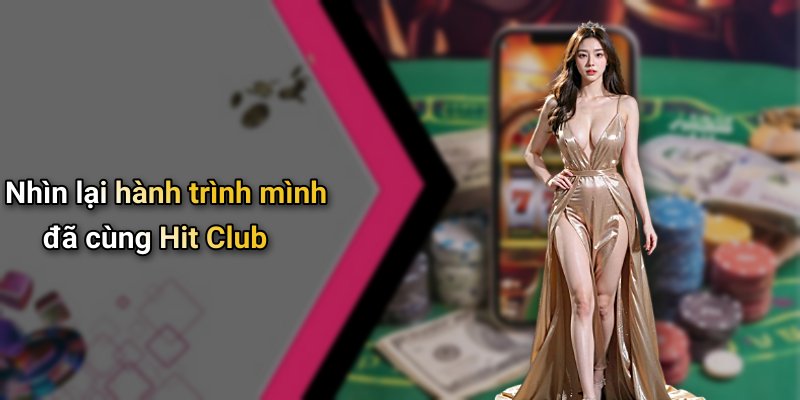 Nhìn lại hành trình mình đã cùng Hit Club