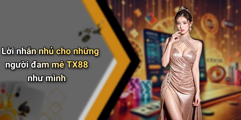 Lời nhắn nhủ cho những người đam mê TX88 như mình