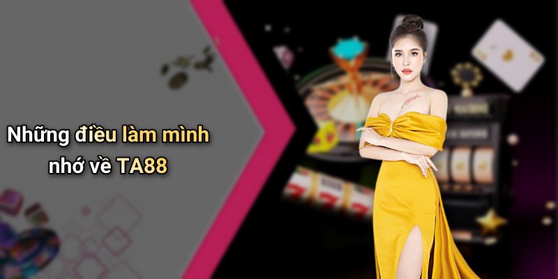 Những điều làm mình nhớ về TA88