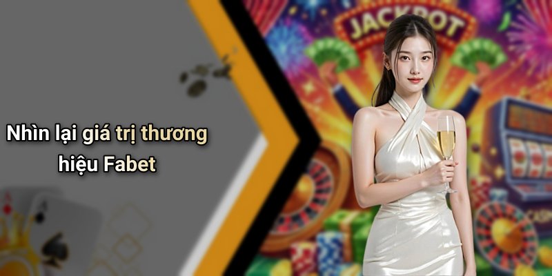 Nhìn lại giá trị thương hiệu Fabet
