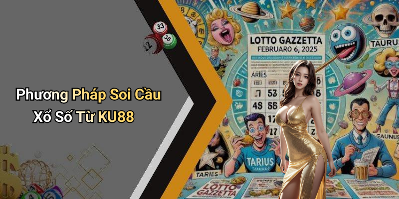 Phương Pháp Soi Cầu Xổ Số Từ KU88