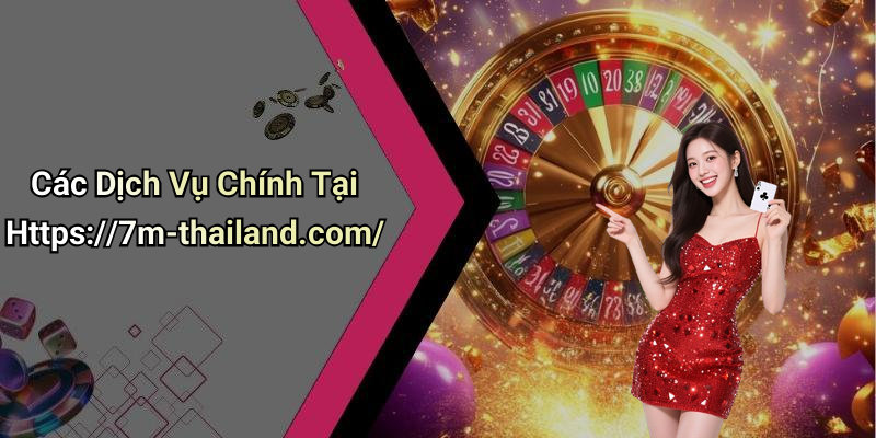 Các Dịch Vụ Chính Tại Https://7m-thailand.com/