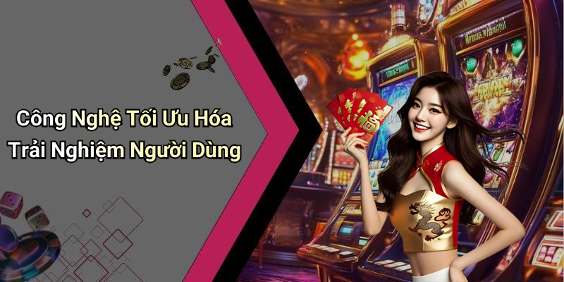 Công Nghệ Tối Ưu Hóa Trải Nghiệm Người Dùng