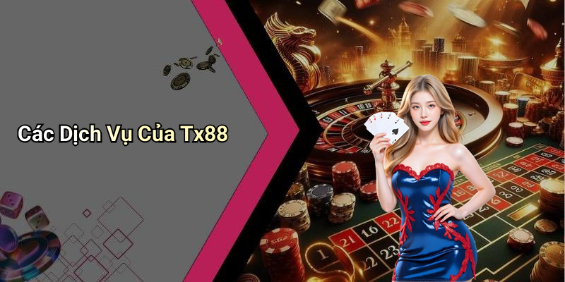 Các Dịch Vụ Của Tx88