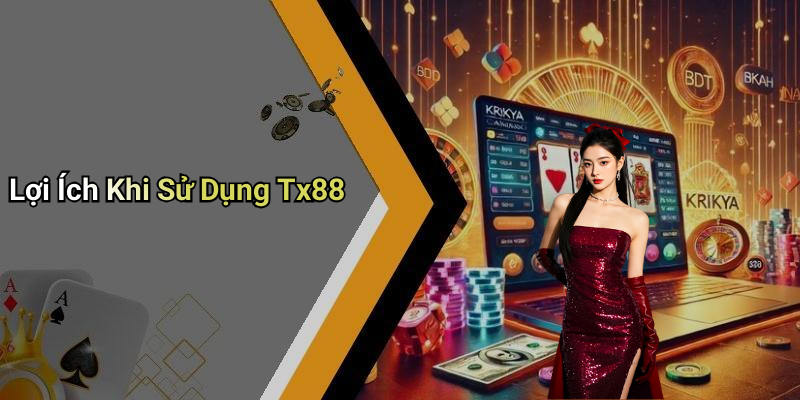 Lợi Ích Khi Sử Dụng Tx88