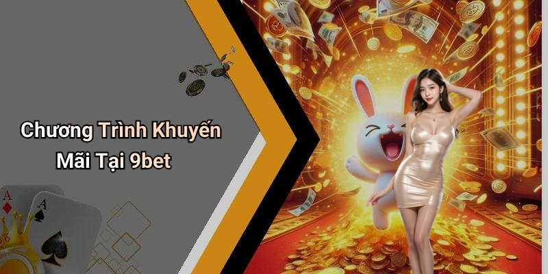 Chương Trình Khuyến Mãi Tại 9bet