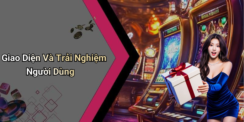 Giao Diện Và Trải Nghiệm Người Dùng