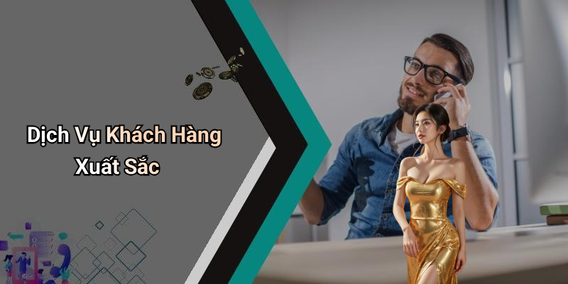 Dịch Vụ Khách Hàng Xuất Sắc