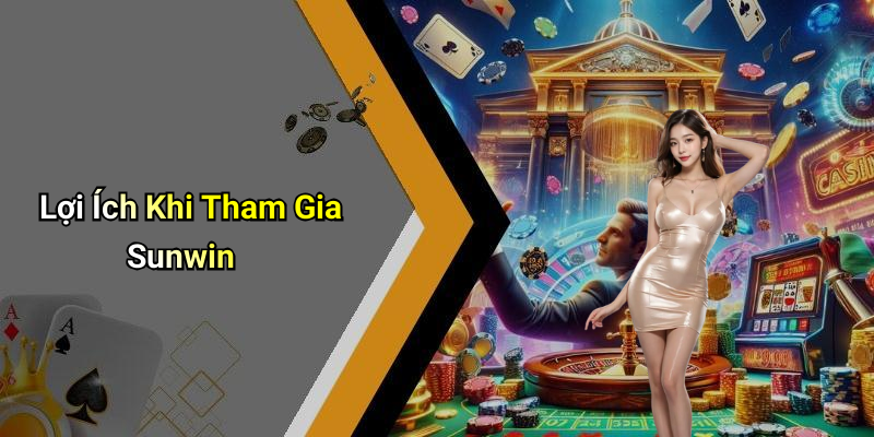 Lợi Ích Khi Tham Gia Sunwin
