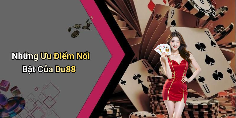 Những Ưu Điểm Nổi Bật Của Du88
