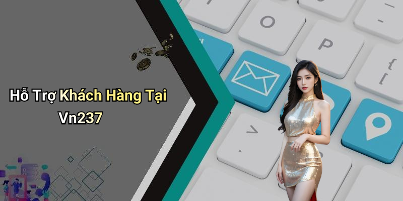 Hỗ Trợ Khách Hàng Tại Vn237
