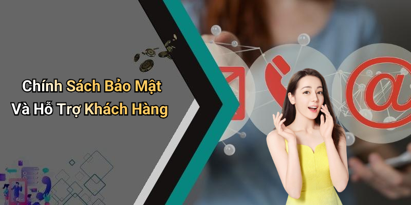 Chính Sách Bảo Mật Và Hỗ Trợ Khách Hàng