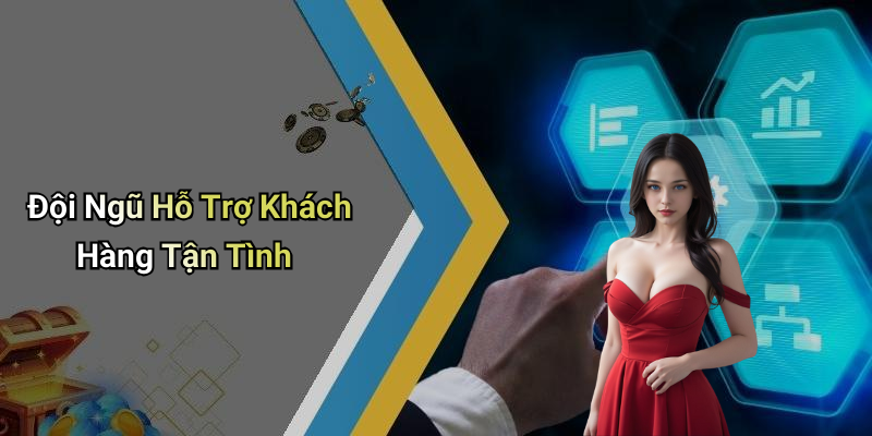 Đội Ngũ Hỗ Trợ Khách Hàng Tận Tình