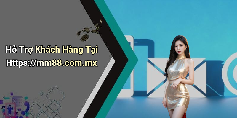 Hỗ Trợ Khách Hàng Tại Https://mm88.com.mx