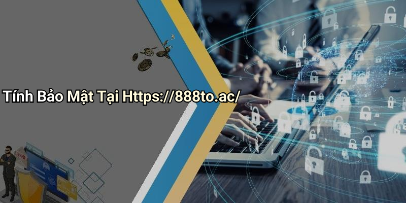 Tính Bảo Mật Tại Https://888to.ac/