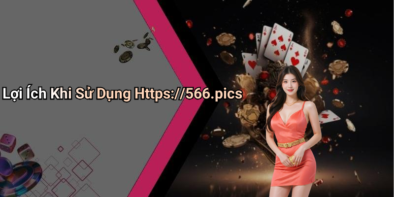 Lợi Ích Khi Sử Dụng Https://566.pics