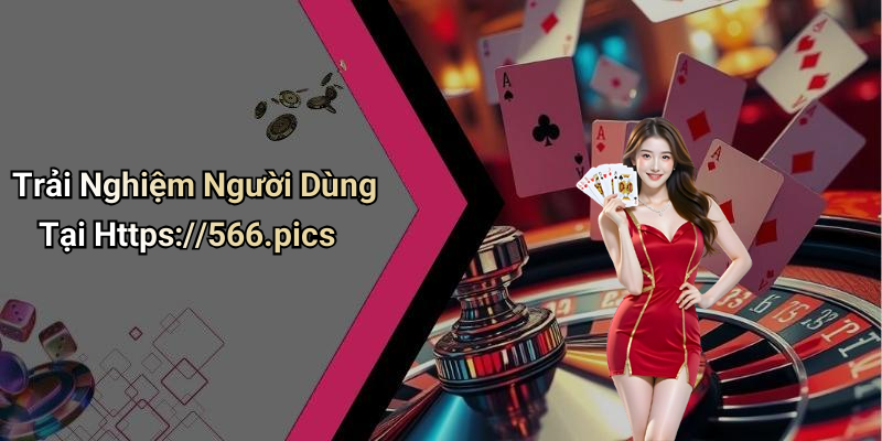 Trải Nghiệm Người Dùng Tại Https://566.pics