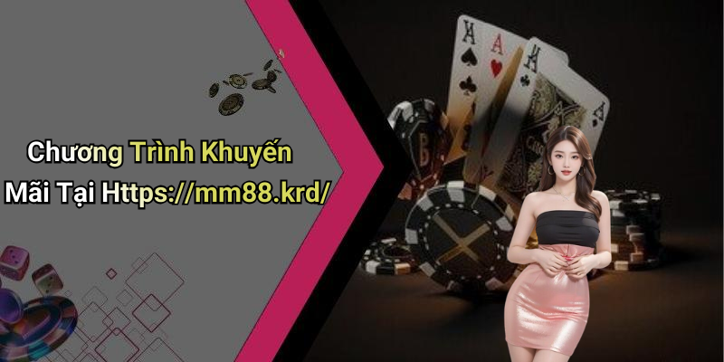 Chương Trình Khuyến Mãi Tại Https://mm88.krd/