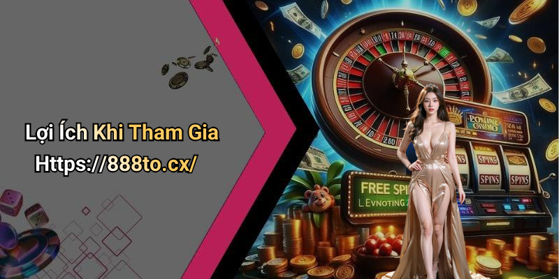 Lợi Ích Khi Tham Gia Https://888to.cx/