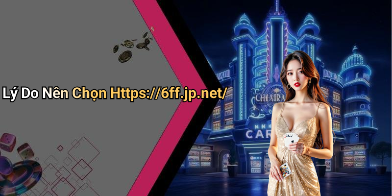 Lý Do Nên Chọn Https://6ff.jp.net/