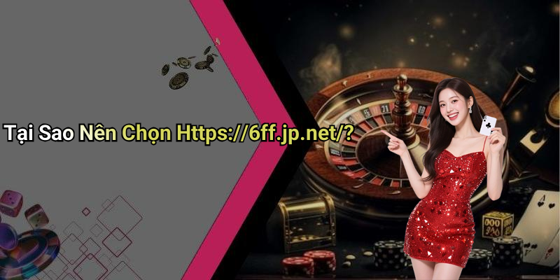 Tại Sao Nên Chọn Https://6ff.jp.net/?