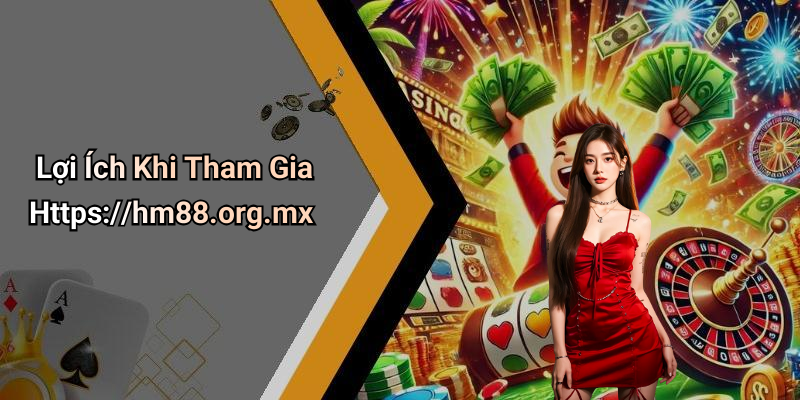 Lợi Ích Khi Tham Gia Https://hm88.org.mx