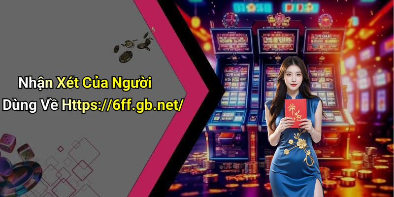 Nhận Xét Của Người Dùng Về Https://6ff.gb.net/