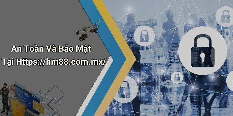 An Toàn Và Bảo Mật Tại Https://hm88.com.mx/