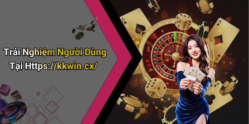 Trải Nghiệm Người Dùng Tại Https://kkwin.cx/