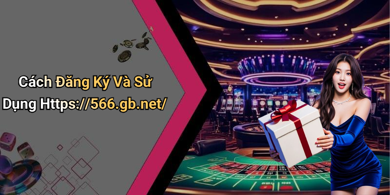Cách Đăng Ký Và Sử Dụng Https://566.gb.net/